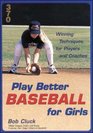 Play Better Baseball for Girls  Winning Techniques for Players and Coaches