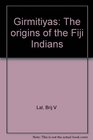 Girmitiyas The origins of the Fiji Indians