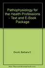 Pathophysiology for the Health Professions  Text and EBook Package