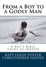 From a Boy to a Godly Man A Boy's Bible Study of Joseph