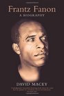 Frantz Fanon A Biography