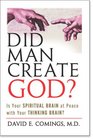 Did Man Create God? Is Your Spiritual Brain at Peace with Your Thinking Brain?