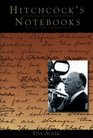 Hitchcock's Notebooks An Authorized and Illustrated Look Inside the Creative Mind of Alfred Hitchcock