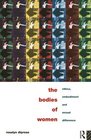 The Bodies of Women Ethics Embodiment and Sexual Difference