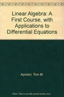 Linear Algebra A First Course with Applications to Differential Equations