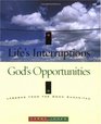 Life's Interruptions  God's Opportunities