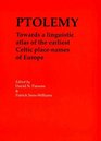 Ptolemy Towards a Linguistic Atlas of the Earliest Celtic Placenames of Europe Papers from a Workshop Sponsored by the British Academy in the Department  of Wales Aberystwyth 1112 April 1999