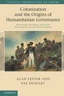 Colonization and the Origins of Humanitarian Governance Protecting Aborigines across the NineteenthCentury British Empire