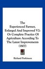 The Experienced Farmer Enlarged And Improved V2 Or Complete Practice Of Agriculture According To The Latest Improvements