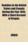 Rambles in the United States and Canada During the Year 1845 With a Short Account of Oregon