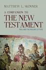 A Companion to the New Testament Paul and the Pauline Letters