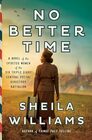 No Better Time A Novel of the Spirited Women of the Six Triple Eight Central Postal Directory Battalion
