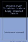 Designing with Transistortransistor Logic Integrated Circuits