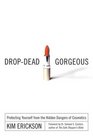 DropDead Gorgeous Protecting Yourself from the Hidden Dangers of Cosmetics