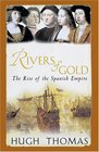 Rivers of Gold The Rise of the Spanish Empire 14901522