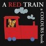 A Red Train A Colours Book  A Colours Book