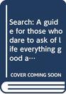 Search A guide for those who dare to ask of life everything good and beautiful