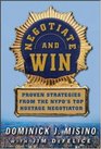 Negotiate and Win Unbeatable RealWorld Strategies from the NYPD's Top Negotiator