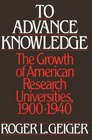 To Advance Knowledge The Growth of American Research Universities 19001940