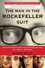 The Man in the Rockefeller Suit The Astonishing Rise and Spectacular Fall of a Serial Impostor