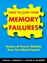 How To Cure Your Memory Failures Dozens of Proven Methods from Two World Experts