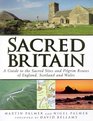 Sacred Britain A Guide to the Sacred Sites and Pilgrim Routes of England Scotland and Wales