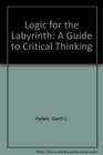 Logic for the Labyrinth A Guide to Critical Thinking