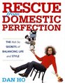 Rescue from Domestic Perfection The NotSo Secrets of Balancing Life and Style