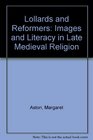 Lollards and Reformers Images and Literacy in Late Medieval Religion