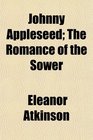 Johnny Appleseed The Romance of the Sower