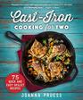 CastIron Cooking for Two 75 Quick and Easy Skillet Recipes