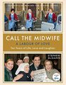 Call the Midwife A Labour of Love The Official BehindtheScenes Guide