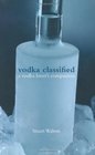 Vodka Classified A Vodka Lover's Companion