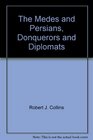 The Medes and Persians conquerors and diplomats