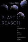 Plastic Reason An Anthropology of Brain Science in Embryogenetic Terms