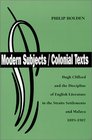 Modern Subjects/Colonial Texts  Hugh Clifford and the Discipline of English Literature in the Straits Settlements and Malaya 18951907