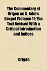 The Commentary of Origen on S John's Gospel  The Text Revised With a Critical Introduction and Indices