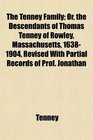 The Tenney Family Or the Descendants of Thomas Tenney of Rowley Massachusetts 16381904 Revised With Partial Records of Prof Jonathan