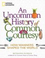 An Uncommon History of Common Courtesy Customs Quirks and Social Snafus Around the World