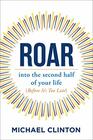 Roar: into the second half of your life (before it's too late)