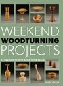 Weekend Woodturning Projects 25 Simple Projects for the Home