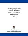 Six Songs By Henry Purcell Selected From The Orpheus Britannicus