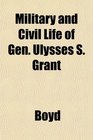 Military and Civil Life of Gen Ulysses S Grant