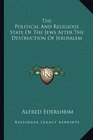 The Political And Religious State Of The Jews After The Destruction Of Jerusalem