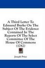A Third Letter To Edmund Burke On The Subject Of The Evidence Contained In The Reports Of The Select Committee Of The House Of Commons