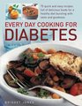 Every Day Cooking for Diabetes 75 quick and easy recipes full of delicious foods for a healthy diet bursting with taste and goodness