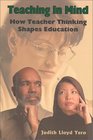 Teaching in Mind How Teacher Thinking Shapes Education