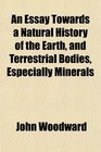 An Essay Towards a Natural History of the Earth and Terrestrial Bodies Especially Minerals