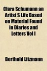 Clara Schumann an Artist S Life Based on Material Found in Diaries and Letters Vol I