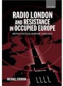 Radio London and Resistance in Occupied Europe British Political Warfare 19391943